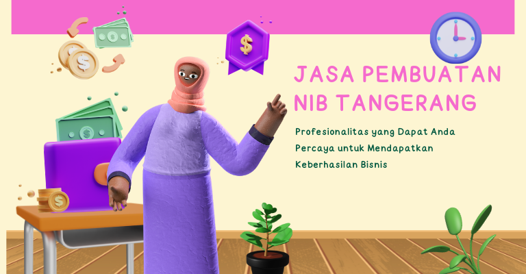 Jasa Pembuatan NIB Tangerang: Profesionalitas yang Dapat Anda Percaya untuk Mendapatkan Keberhasilan Bisnis