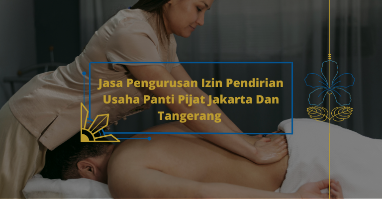 Jasa Pengurusan Izin Pendirian Usaha Panti Pijat Jakarta Dan Tangerang