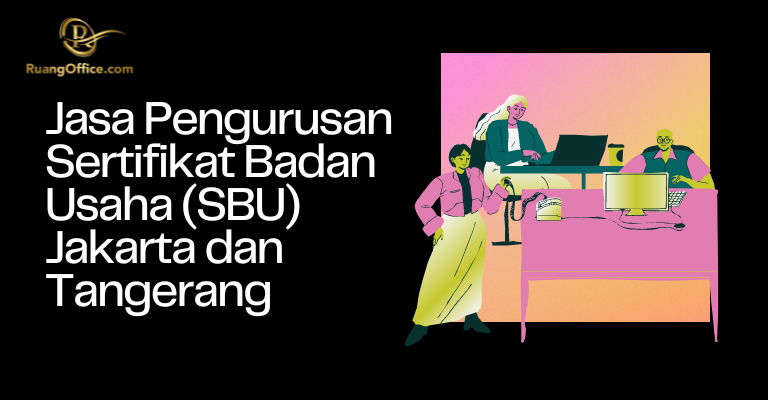 Jasa Pengurusan Sertifikat Badan Usaha (SBU) Jakarta dan Tangerang