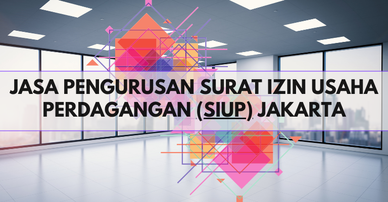 Jasa Pengurusan Surat Izin Usaha Perdagangan (SIUP) Jakarta