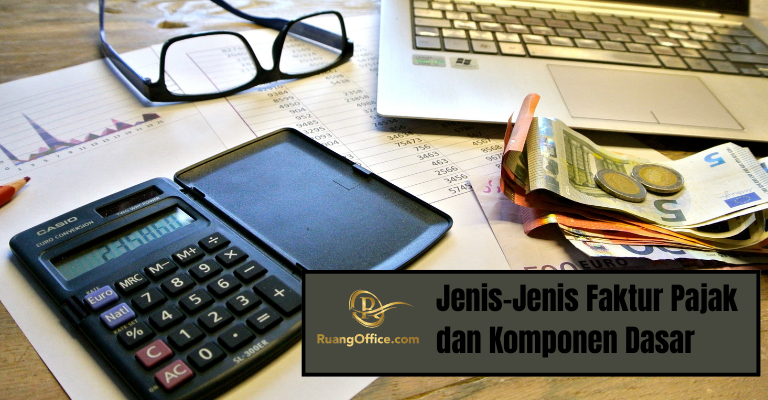 Jenis-Jenis Faktur Pajak dan Komponen Dasar