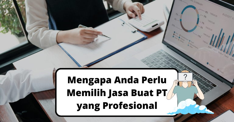 Keberhasilan di Dunia Bisnis: Mengapa Anda Perlu Memilih Jasa Buat PT yang Profesional