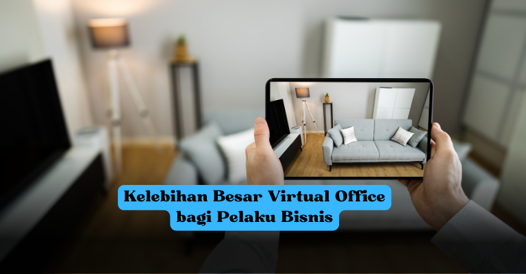 Kelebihan Besar Virtual Office bagi Pelaku Bisnis