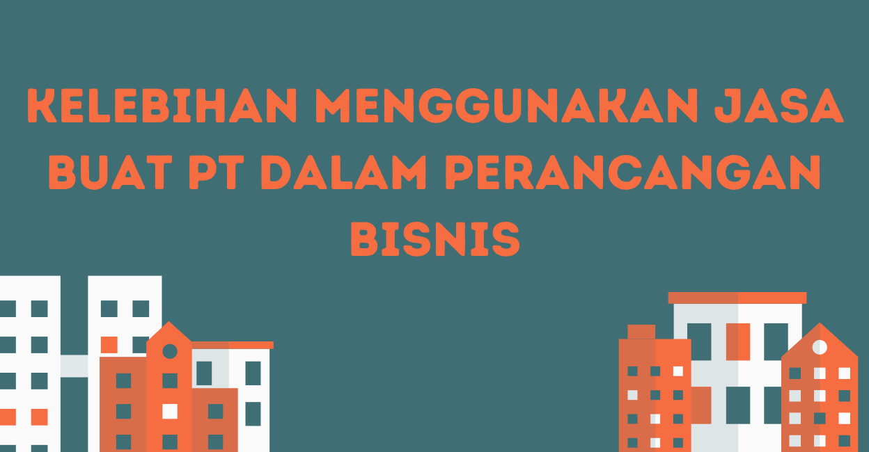 Kelebihan Menggunakan Jasa Buat PT dalam Perancangan Bisnis