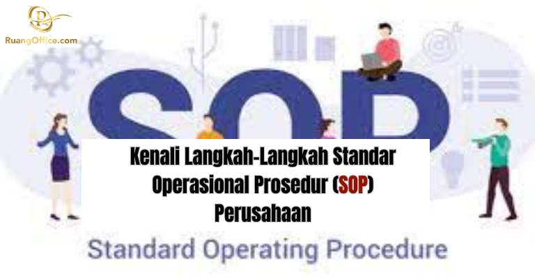 Kenali Langkah-Langkah Standar Operasional Prosedur (SOP) Perusahaan