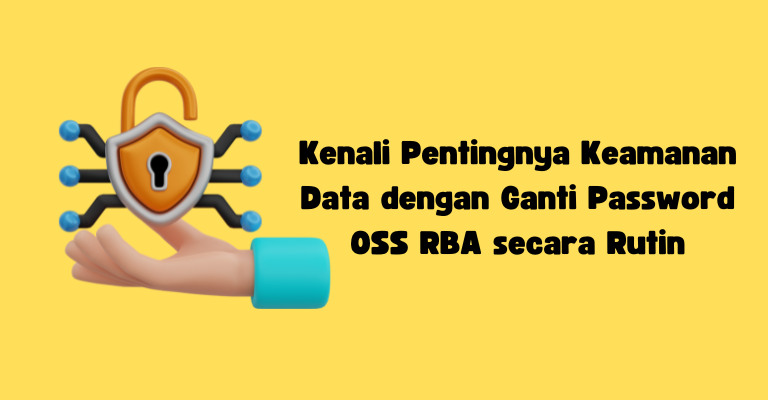 Kenali Pentingnya Keamanan Data dengan Ganti Password OSS RBA secara Rutin