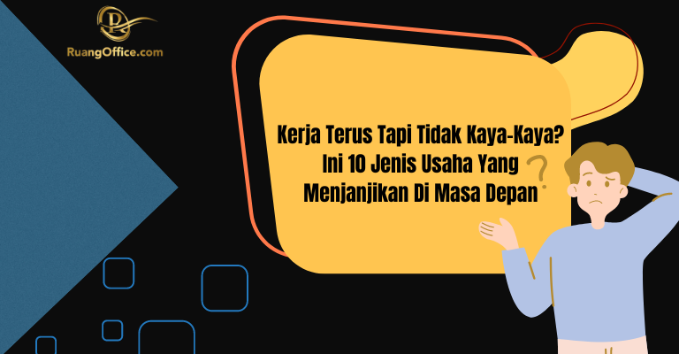 Kerja Terus Tapi Tidak Kaya-Kaya? Ini 10 Jenis Usaha Yang Menjanjikan Di Masa Depan