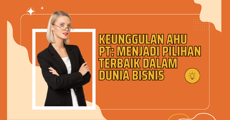 Keunggulan AHU PT: Menjadi Pilihan Terbaik dalam Dunia Bisnis