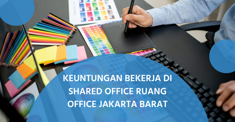 Keuntungan Bekerja di Shared Office ruang office Jakarta Barat