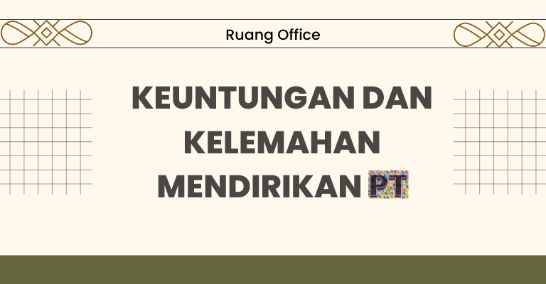 Keuntungan dan Kelemahan Badan Berbentuk PT