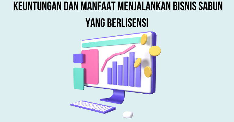 Keuntungan dan Manfaat Menjalankan Bisnis Sabun yang Berlisensi