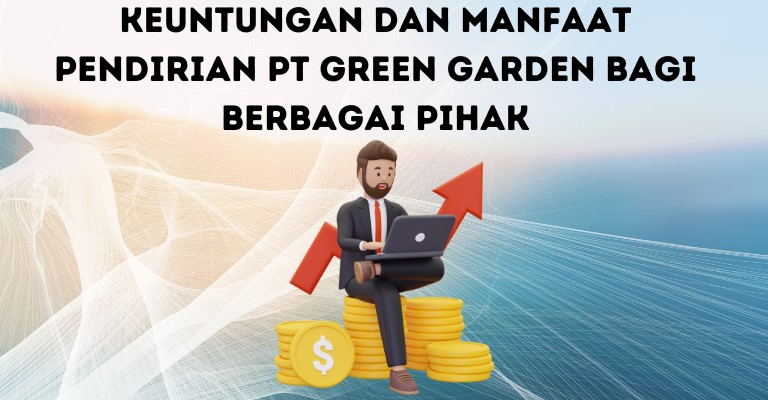 Keuntungan dan Manfaat Pendirian PT Green Garden bagi Berbagai Pihak