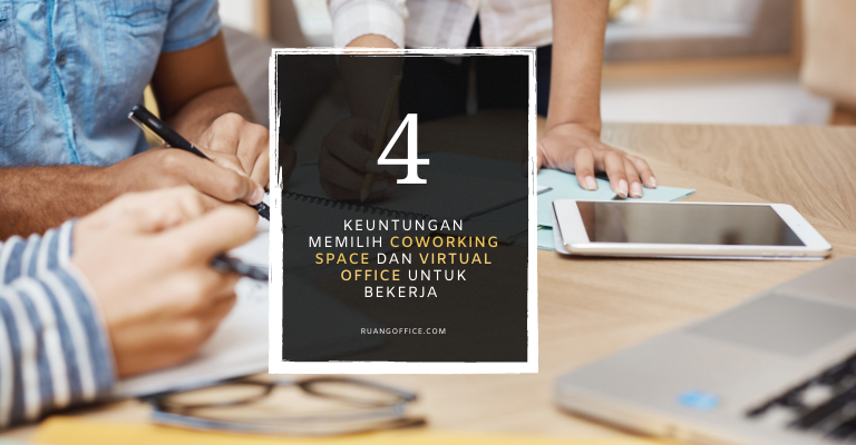 Keuntungan Memilih Coworking Space dan Virtual Office Untuk Ngantor