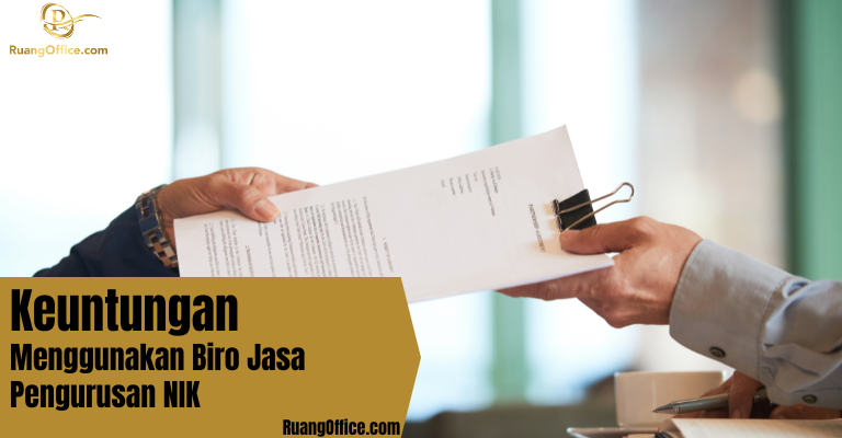 Keuntungan Menggunakan Biro Jasa Pengurusan NIK