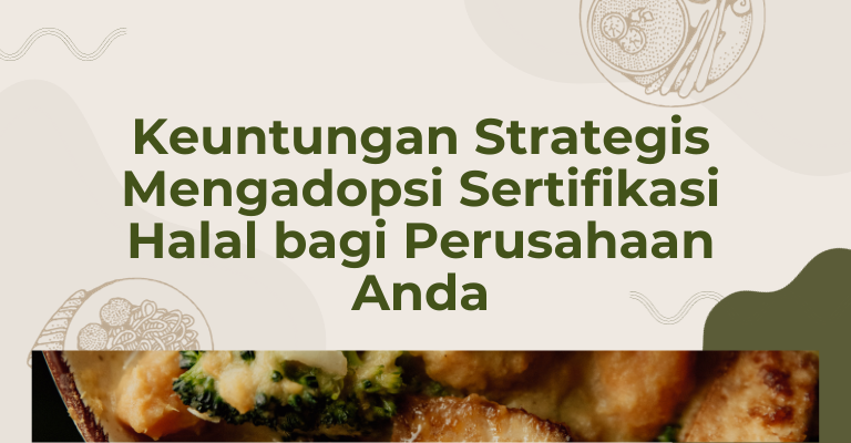 Keuntungan Strategis Mengadopsi Sertifikasi Halal bagi Perusahaan Anda