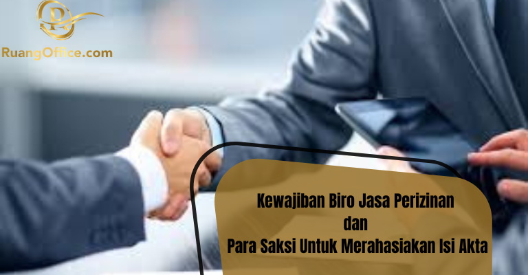 Kewajiban Biro Jasa Perizinan dan Para Saksi Untuk Merahasiakan Isi Akta