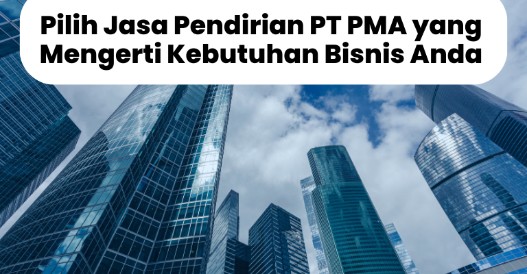 Kompeten dan Profesional : Pilih Jasa Pendirian PT PMA yang Mengerti Kebutuhan Bisnis Anda