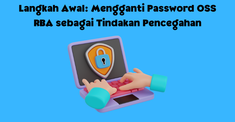 Langkah Awal: Mengganti Password OSS RBA sebagai Tindakan Pencegahan