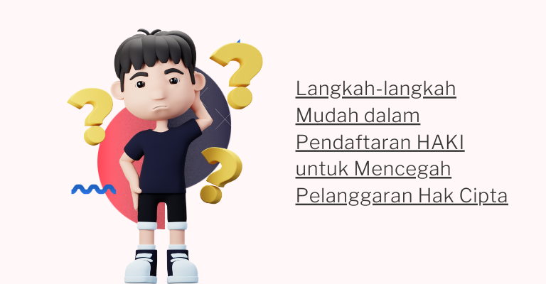 Langkah-langkah Mudah dalam Pendaftaran HAKI untuk Mencegah Pelanggaran Hak Cipta