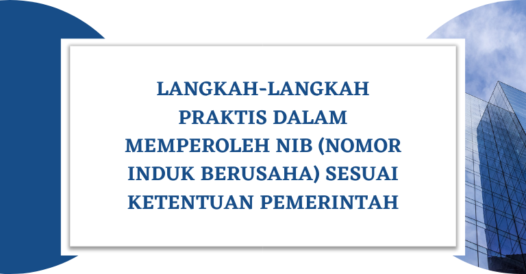 Langkah-langkah Praktis dalam Memperoleh NIB (Nomor Induk Berusaha) Sesuai Ketentuan Pemerintah