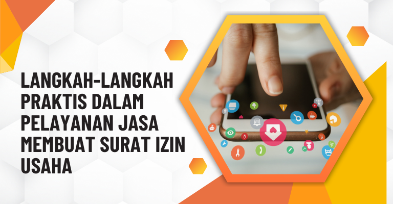 Langkah-Langkah Praktis dalam Pelayanan Jasa Membuat Surat Izin Usaha