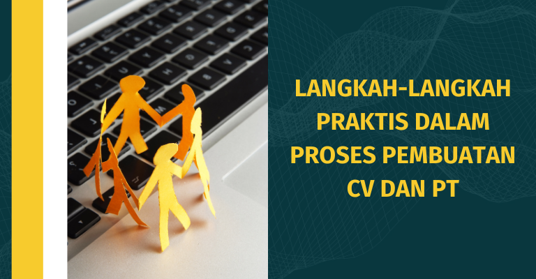 Langkah-langkah Praktis dalam Proses Pembuatan CV dan PT