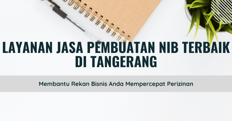 Layanan Jasa Pembuatan NIB Terbaik di Tangerang: Membantu Rekan Bisnis Anda Mempercepat Perizinan