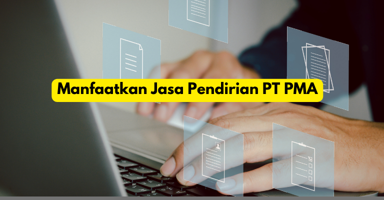 Lengkapi Persyaratan Hukum dengan Mudah dan Profesional : Manfaatkan Jasa Pendirian PT PMA