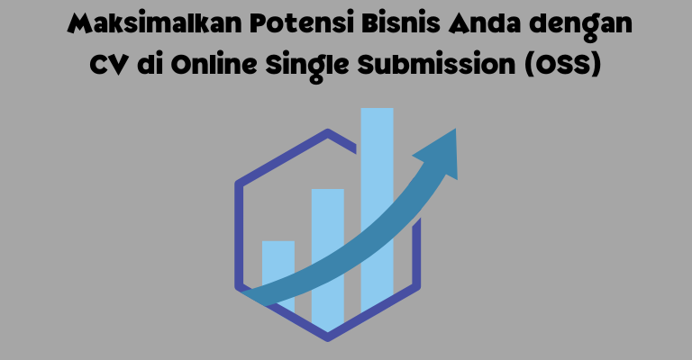 Maksimalkan Potensi Bisnis Anda dengan CV di Online Single Submission (OSS)