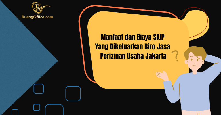 Manfaat dan Biaya SIUP Yang Dikeluarkan Biro Jasa Perizinan Usaha Jakarta