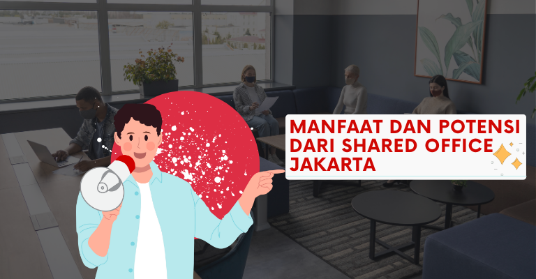 Manfaat dan Potensi Dari Shared Office Jakarta