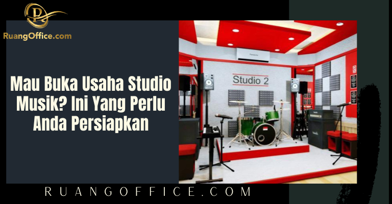 Mau Buka Usaha Studio Musik? Ini Yang Perlu Anda Persiapkan