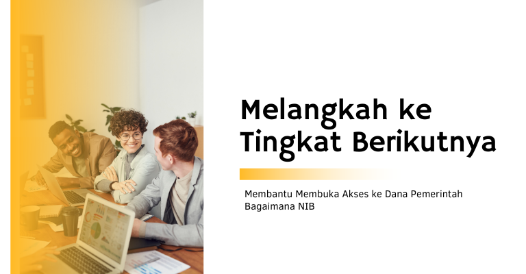 Melangkah ke Tingkat Berikutnya : Membantu Membuka Akses ke Dana Pemerintah Bagaimana NIB