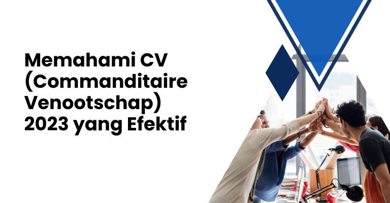 Memahami CV (Commanditaire Venootschap) 2023 yang Efektif: Tips dan Trik dari Para Ahli Bisnis