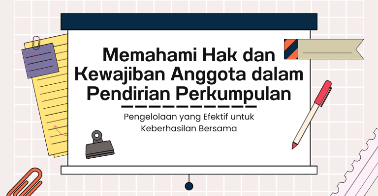 Memahami Hak dan Kewajiban Anggota dalam Pendirian Perkumpulan : Pengelolaan yang Efektif untuk Keberhasilan Bersama