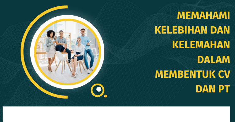 Memahami Kelebihan dan Kelemahan dalam Membentuk CV dan PT