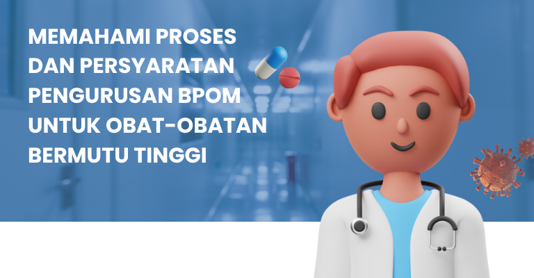 Memahami Proses dan Persyaratan Pengurusan BPOM untuk Obat-obatan Bermutu Tinggi