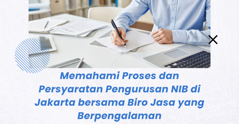 Memahami Proses dan Persyaratan Pengurusan NIB di Jakarta bersama Biro Jasa yang Berpengalaman