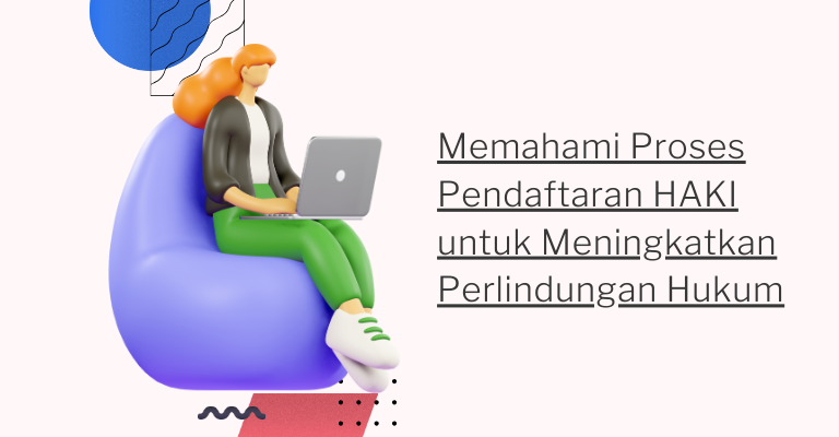 Memahami Proses Pendaftaran HAKI untuk Meningkatkan Perlindungan Hukum