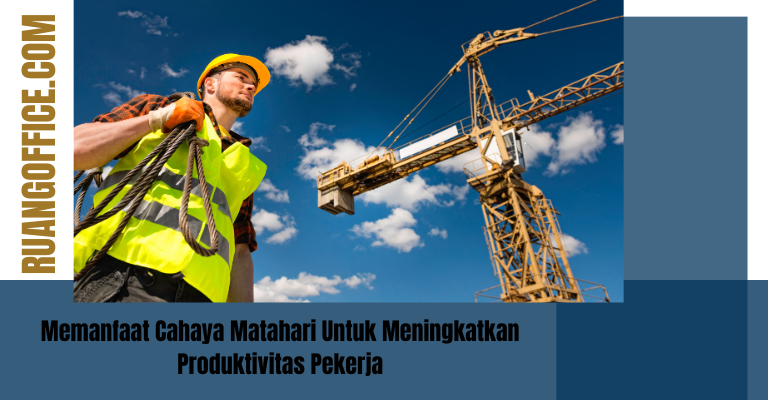 Memanfaat Cahaya Matahari Untuk Meningkatkan Produktivitas Pekerja