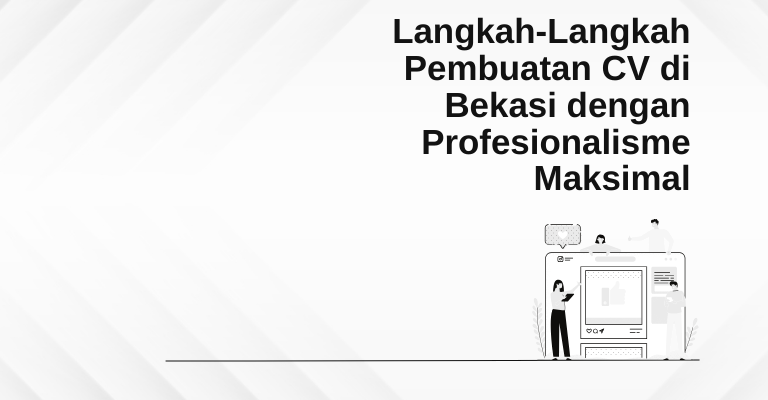 Membahas Langkah-Langkah Pembuatan CV di Bekasi dengan Profesionalisme Maksimal