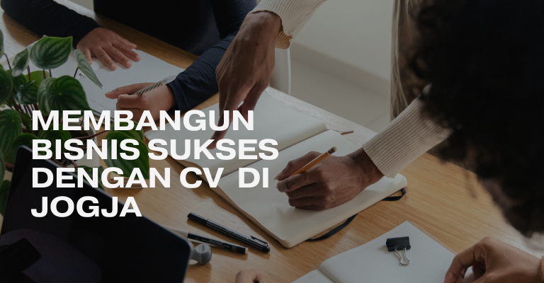 Membangun Bisnis Sukses dengan CV (Commanditaire Venootschap) di Jogja