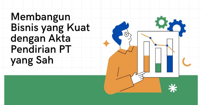 Membangun Bisnis yang Kuat dengan Akta Pendirian PT yang Sah