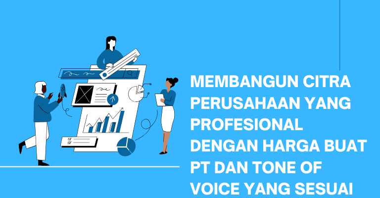 Membangun Citra Perusahaan yang Profesional dengan Harga Buat PT dan Tone of Voice yang Sesuai