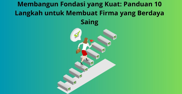 Membangun Fondasi yang Kuat: Panduan 10 Langkah untuk Membuat Firma yang Berdaya Saing  Pendahuluan