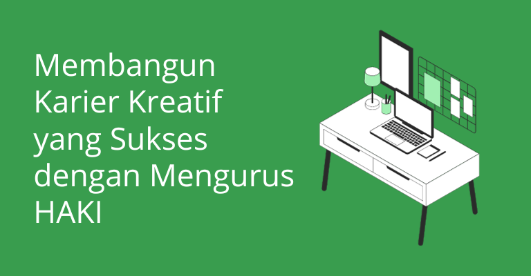 Membangun Karier Kreatif yang Sukses dengan Mengurus HAKI : Tips Praktis untuk Pencipta Karya di Indonesia