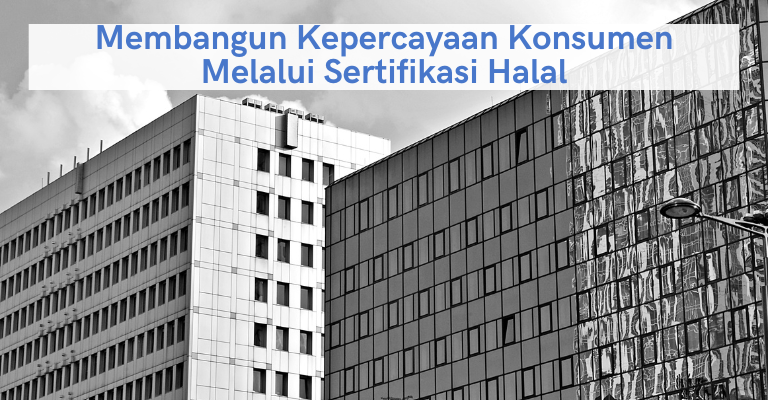 Membangun Kepercayaan Konsumen Melalui Sertifikasi Halal