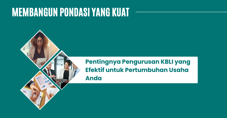 Membangun Pondasi yang Kuat : Pentingnya Pengurusan KBLI yang Efektif untuk Pertumbuhan Usaha Anda