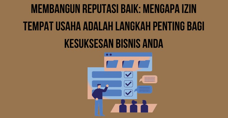 Membangun Reputasi Baik: Mengapa Izin Tempat Usaha adalah Langkah Penting bagi Kesuksesan Bisnis Anda