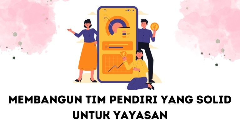 Membangun Tim Pendiri yang Solid untuk Yayasan